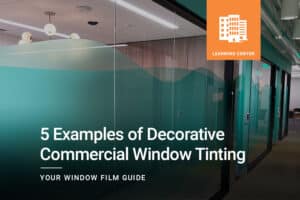 5 Examples of Decorative Commerical Window Tinting ClimatePro Cover