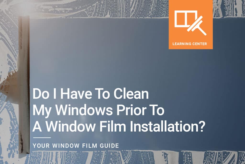 Do-I-have-to-clean-my-windows-prior-to-a-window-film-installation__ClimatePro_1