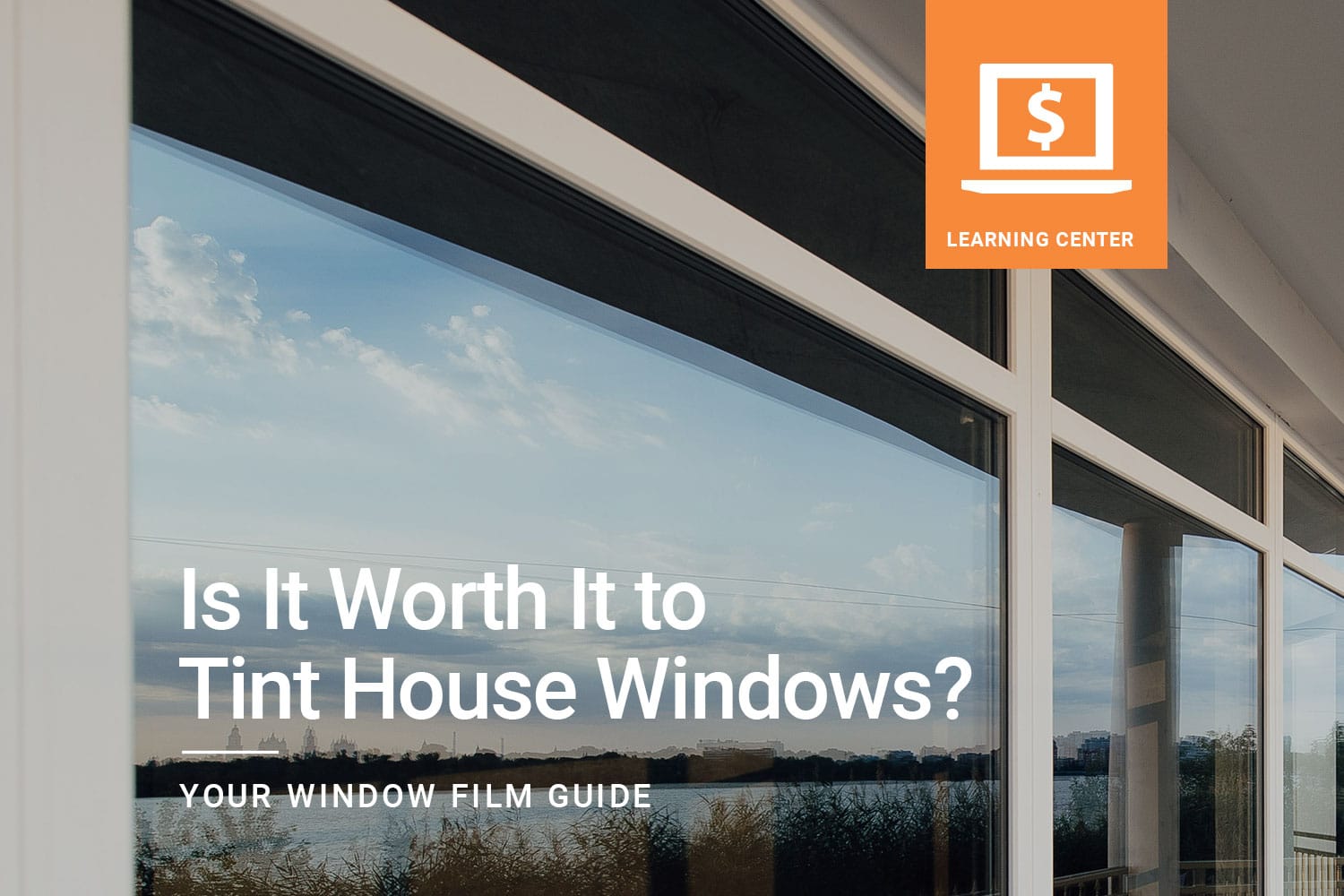 Is It Worth It to Tint House Windows?