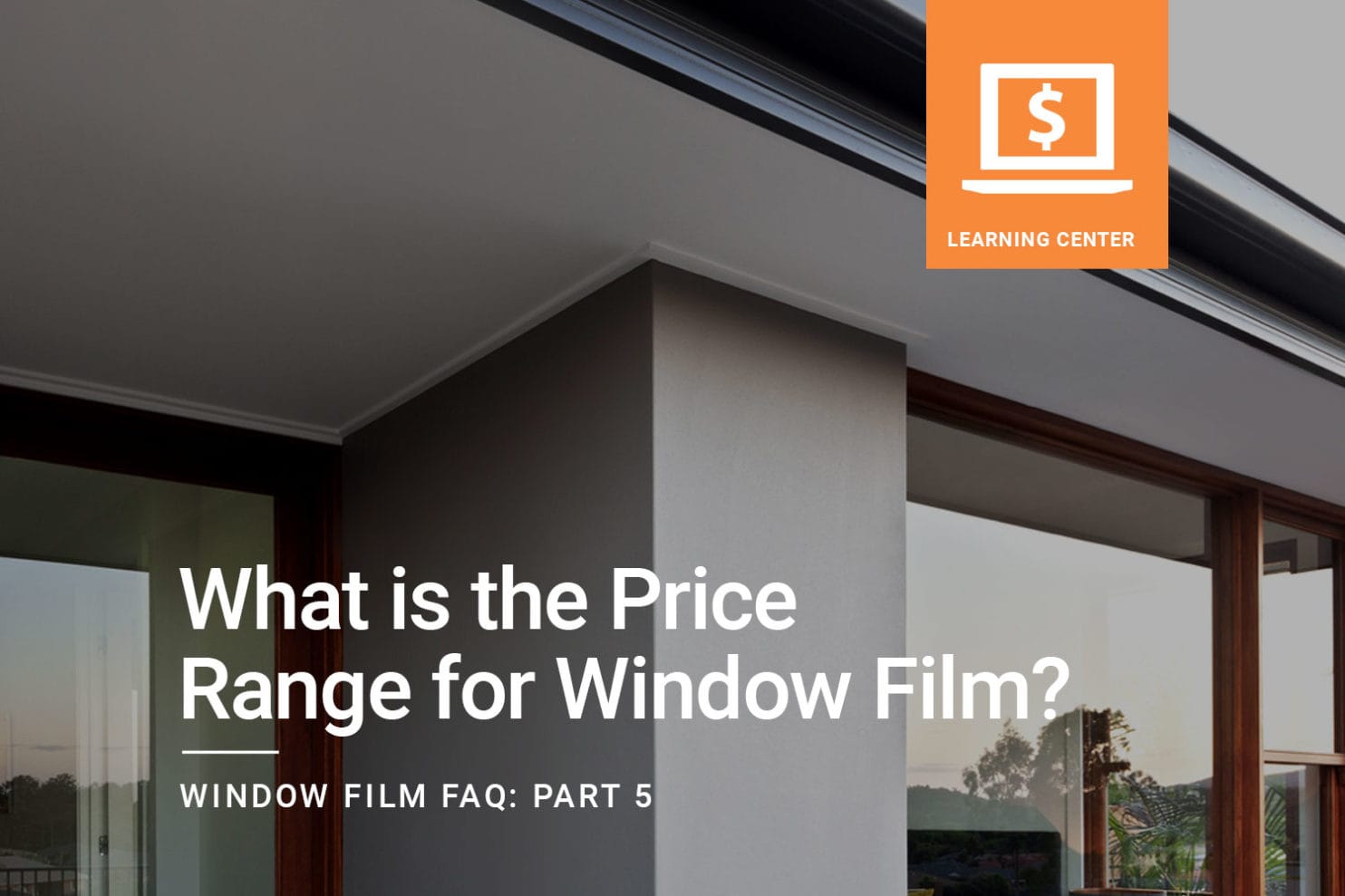 Range Review Window Window Film FAQ: What is the Price Range for Window Film? | ClimatePro