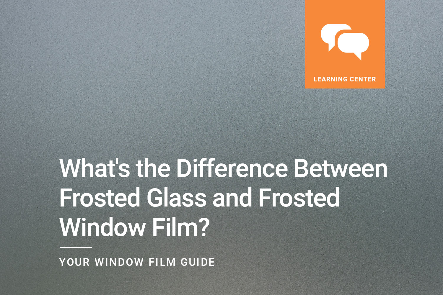 What's The Difference Between Frosted Glass and Frosted Window Film?