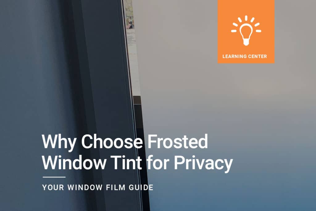 Why-Choose-Frosted-Window-Tint-for-Privacy_1