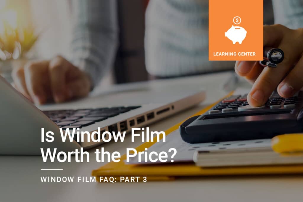Window-Film-FAQ_Is-Window-Film-Worth-the-Price_ClimatePro