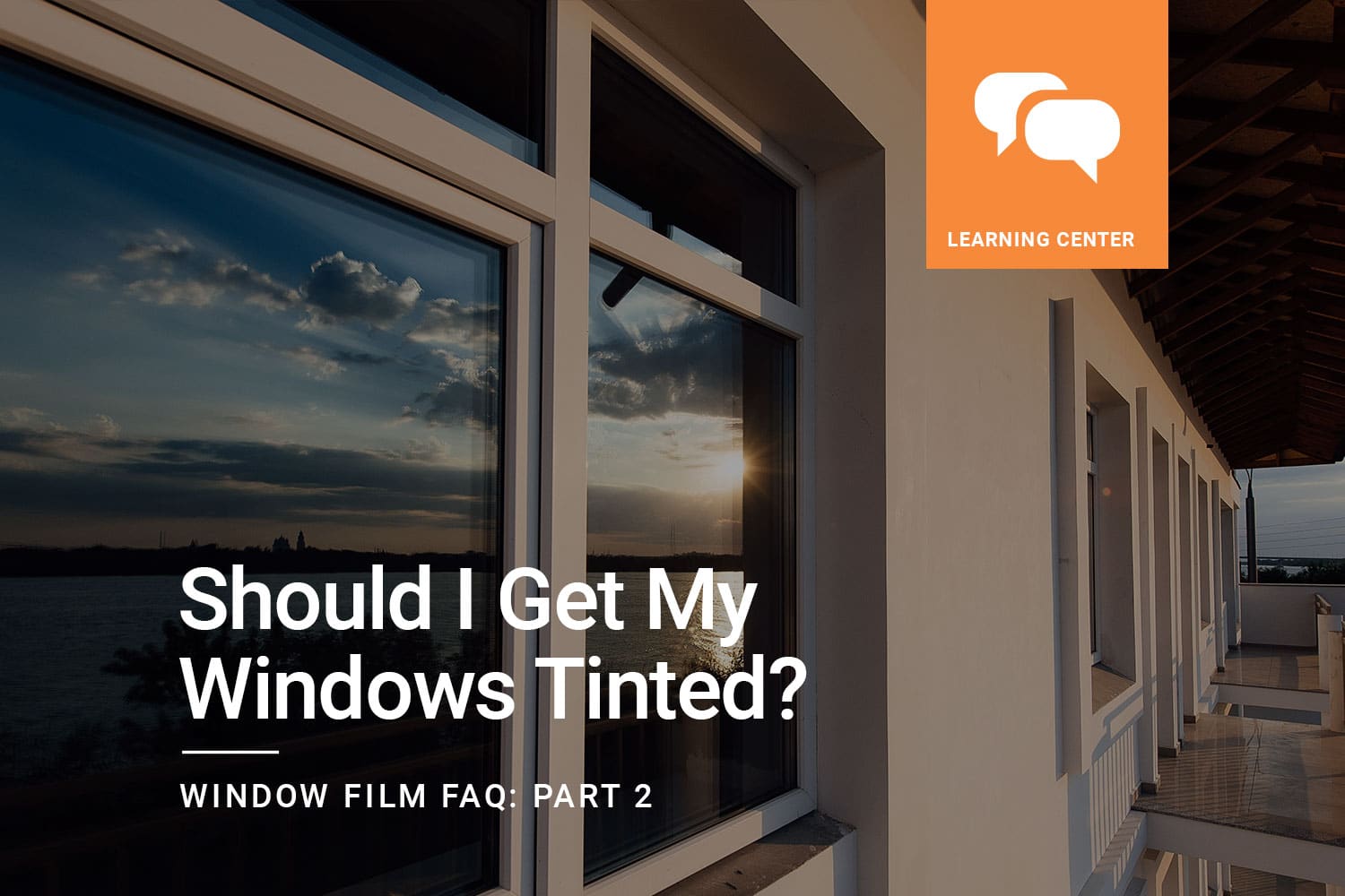 Window Film FAQ Should I Get My Windows Tinted?